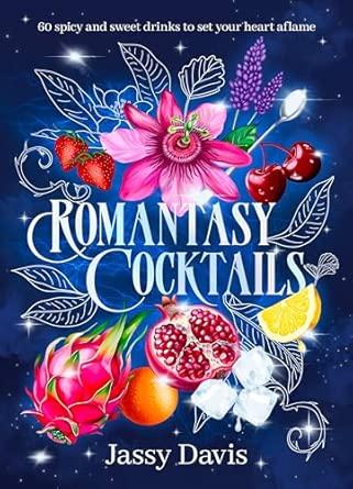 Romantasy Cocktails: 60 spicy and sweet drinks to set your heart aflame, for fans of Fourth Wing, When The Moon Hatched and A Court of Thorns and Rose By:Davis, Jassy Eur:17,87 Ден1:999