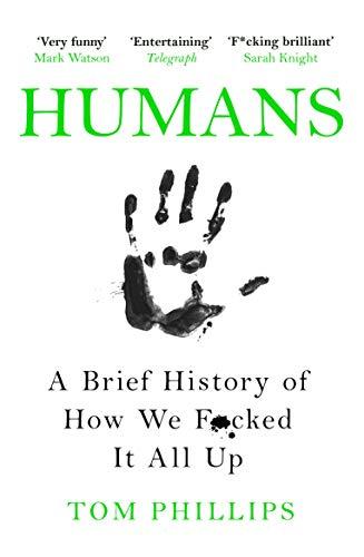 Humans A Brief History of How We F*cked It All Up By:Tom Phillips Eur:32,50 Ден2:699