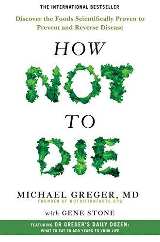How Not To Die: Discover the foods scientifically proven to prevent and reverse disease By:Greger, Michael Eur:14.62  Ден3:899