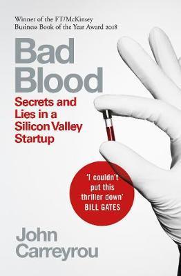 Bad Blood : Secrets and Lies in a Silicon Valley Startup By:Carreyrou, John Eur:29.25 Ден1:499