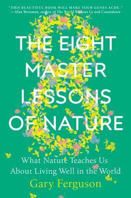 The Eight Master Lessons of Nature : What Nature Teaches Us about Living Well in the World By:Ferguson, Gary Eur:37,38 Ден2:1399