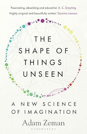 The Shape of Things Unseen: A New Science of Imagination By:Zeman, Adam Eur:12,99 Ден1:999