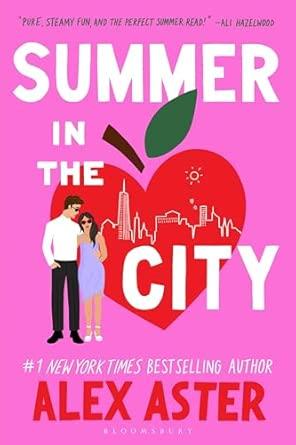 Summer in the City: The instant Sunday Times and New York Times bestseller and your newest enemies-to-lovers obsession! By:Aster, Alex Eur:6,49 Ден2:1099