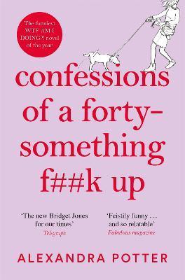 Confessions of a Forty-Something F**k Up : The funniest WTF AM I DOING? novel of the Year By:Potter, Alexandra Eur:14,62 Ден2:699