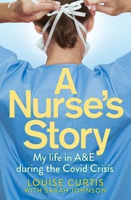 A Nurse's Story : My Life in A&E During the Covid Crisis By:Curtis, Louise Eur:4,86 Ден1:699