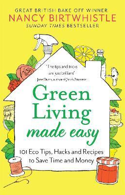 Green Living Made Easy : 101 Eco Tips, Hacks and Recipes to Save Time and Money By:Birtwhistle, Nancy Eur:17,87  Ден3:1099