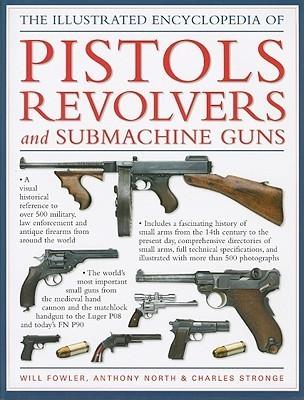 The Illustrated Encyclopedia of Pistols Revolvers and Submachine Guns By:Fowler, Will Eur:94,29 Ден2:1999