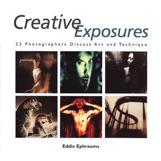 Creative Exposures: 23 Photographers Discuss Art and Technique By:Ephraums, Eddie Eur:14,62 Ден2:1199