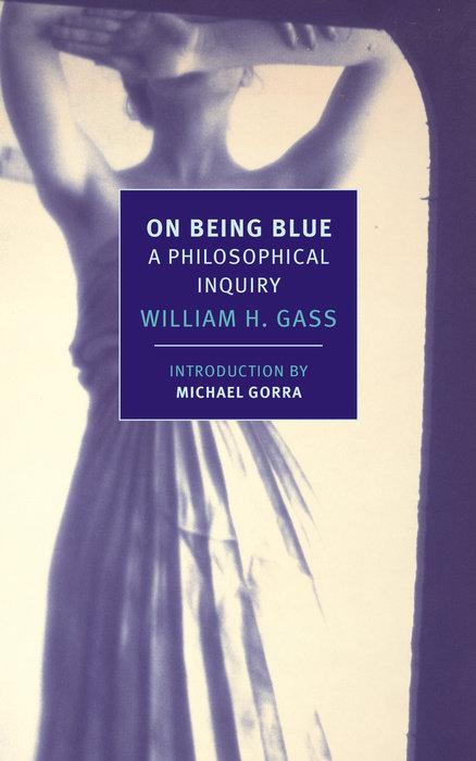 On Being Blue: A Philosophical Inquiry By:Gass, William H. Eur:21,12 Ден2:899