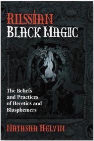 Russian Black Magic: The Beliefs and Practices of Heretics and Blasphemers By:Helvin, Natasha Eur:24,37 Ден2:999