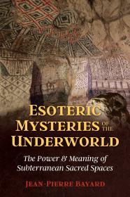 Esoteric Mysteries of the Underworld: The Power and Meaning of Subterranean Sacred Spaces By:Bayard, Jean-Pierre Eur:29,25 Ден2:1399