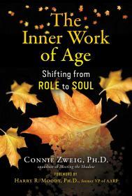 The Inner Work of Age: Shifting from Role to Soul By:Zweig, Connie Eur:26 Ден1:1299