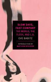 Slow Days, Fast Company: The World, the Flesh, and L.A. By:Babitz, Eve Eur:22,75 Ден2:899