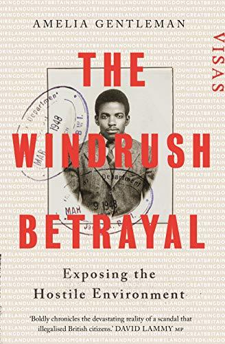 The Windrush Betrayal : Exposing the Hostile Environment By:Gentleman, Amelia Eur:30.88 Ден1:1399