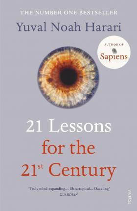 21 Lessons for the 21st Century : 'Truly mind-expanding... Ultra-topical' Guardian By:Harari, Yuval Noah Eur:26 Ден1:899