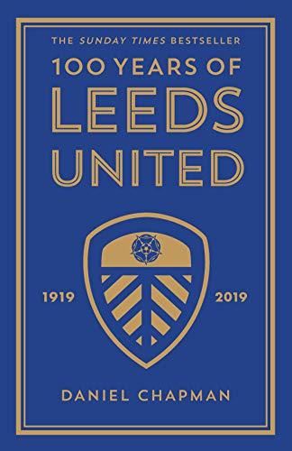 100 Years of Leeds United : 1919-2019 By:Chapman, Daniel Eur:26 Ден2:1499