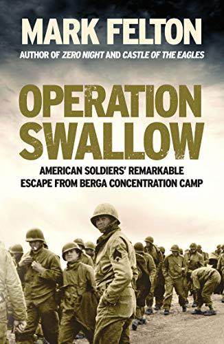 Operation Swallow : American Soldiers' Remarkable Escape From Berga Concentration Camp By:Felton, Mark Eur:16.24 Ден1:1499