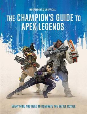The Champion's Guide to Apex Legends : Everything you need to dominate the battle royale By:Peppiatt, Dom Eur:22,75 Ден2:599