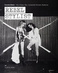 Rebel Stylist: Caroline Baker - The Woman Who Invented Street Fashion By:Webb, Iain R. Eur:94,29 Ден2:2499