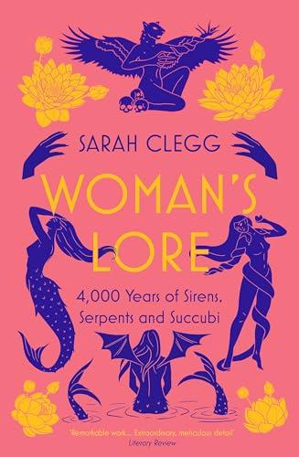 Woman's Lore: 4,000 Years of Sirens, Serpents and Succubi By:Clegg, Sarah Eur:22,75 Ден2:799