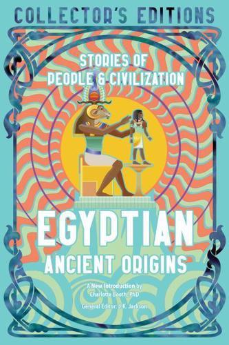 Egyptian Ancient Origins: Stories Of People & Civilization (Flame Tree Collector's Editions) By:(editor), Jake Jackson Eur:12,99 Ден2:799