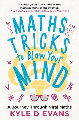 Maths Tricks to Blow Your Mind : A Journey Through Viral Maths By:Evans, Kyle D. Eur:24.37 Ден1:799