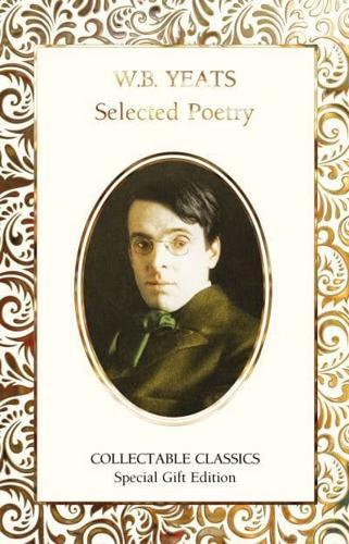 W.B. Yeats Selected Poetry - Flame Tree Collectable Classics By:Yeats, W. B. Eur:24,37 Ден2:699