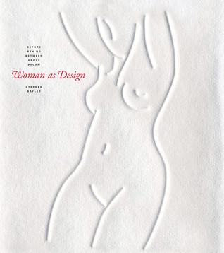 Woman As Design: Before, Behind, Between, Above, Below By:Bayley, Stephen Eur:29,25 Ден2:2199