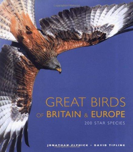 Great Birds of Britain & Europe: 200 Star Species By:Elphick, Jonathan Eur:12,99 Ден2:1199