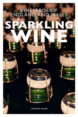 Sparkling Wine : The Vineyards of England and Wales By:Wilde, Stewart Eur:17.87 Ден1:899