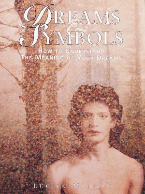 Dreams & Symbols: How to Understand the Meaning of Your Dreams By:Morgan, Lucien Eur:22,75 Ден2:1199