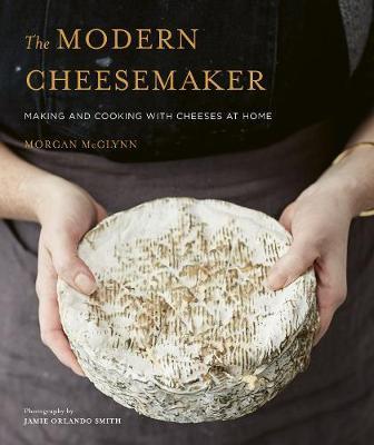 The Modern Cheesemaker : Making and cooking with cheeses at home By:McGlynn, Morgan Eur:21,12 Ден2:1799