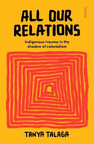 All Our Relations : Indigenous trauma in the shadow of colonialism By:Talaga, Tanya Eur:50,39 Ден1:799