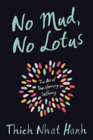 No Mud, No Lotus: The Art of Transforming Suffering By:Hanh, Thich Nhat Eur:19,50 Ден2:899