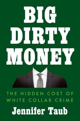 Big Dirty Money : The Hidden Cost of White Collar Crime By:Taub, Jennifer Eur:22,75 Ден2:1599