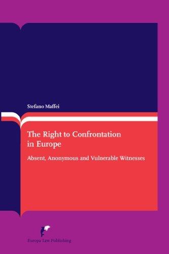 The Right to Confrontation in Europe : Absent, Anonymous and Vulnerable Witnesses By:Maffei, Stefano Eur:169.09 Ден1:4099