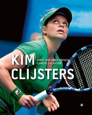 Kim Clijsters: First and Only Official Career Overview By:Dewulf, Filip Eur:14.62 Ден1:1499