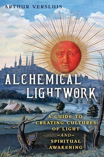 Alchemical Lightwork: A Guide to Creating Cultures of Light and Spiritual Awakening By:Versluis, Arthur Eur:32,50 Ден1:1099