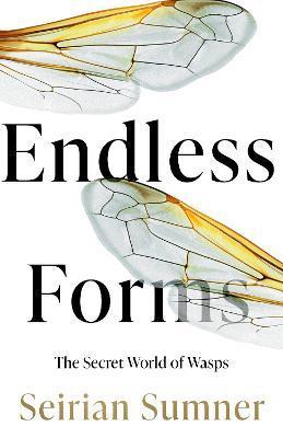 Endless Forms : The Secret World of Wasps By:Sumner, Seirian Eur:325,19 Ден1:1099
