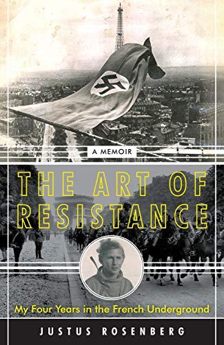 The Art of Resistance : My Four Years in the French Underground: A Memoir By:Rosenberg, Justus Eur:11,37 Ден2:1099