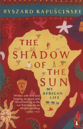 The Shadow of the Sun : My African Life By:Kapuscinski, Ryszard Eur:21,12 Ден1:799