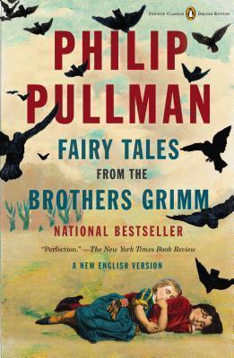 Fairy Tales from the Brothers Grimm : A New English Version (Penguin Classics Deluxe Edition) By:Pullman, Philip Eur:12,99 Ден2:1099