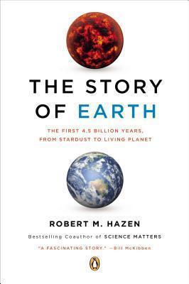 The Story of Earth : The First 4.5 Billion Years, from Stardust to Living Planet By:Hazen, Robert M. Eur:24.37 Ден1:999
