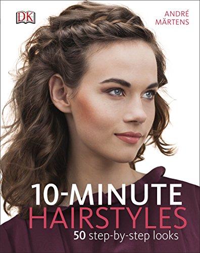 10-Minute Hairstyles : 50 Step-by-Step Looks By:Martens, Andre Eur:69,90 Ден2:999