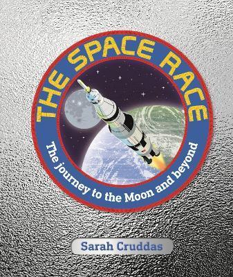 The Space Race : The Journey to the Moon and Beyond By:Cruddas, Sarah Eur:53.64 Ден2:1299