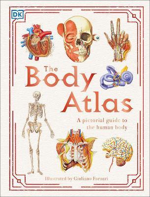 The Body Atlas : A Pictorial Guide to the Human Body By:DK Eur:26 Ден1:1599