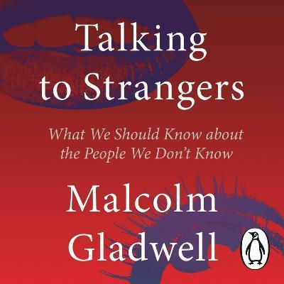 Talking to Strangers : What We Should Know about the People We Don't Know By:Gladwell, Malcolm Eur:19,50  Ден3:1199