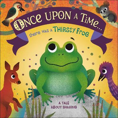Once Upon A Time... there was a Thirsty Frog : A Tale About Sharing By:DK Eur:8,11 Ден2:599