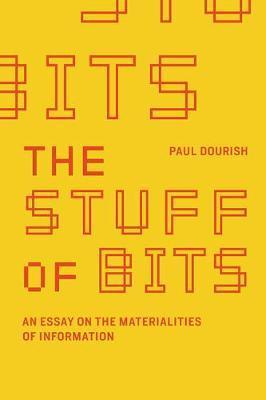 The Stuff of Bits : An Essay on the Materialities of Information By:Dourish, Paul Eur:16,24 Ден2:1999