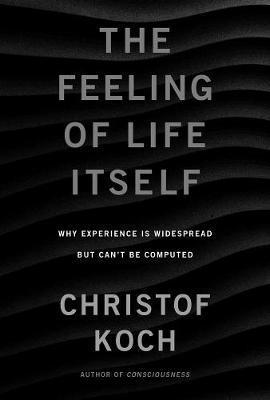 The Feeling of Life Itself : Why Consciousness Is Widespread but Can't Be Computed By:Koch, Christof Eur:14.62 Ден2:1599